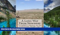 READ FULL  A Long Way From Nowhere: A Couple s Journey on the Continental Divide Trail  READ Ebook