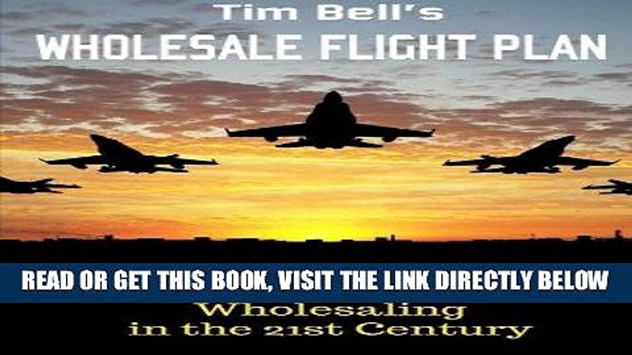 [BOOK] PDF Tim Bell s Wholesale Flight Plan: A Step by Step Guide to Wholesale Real Estate Success