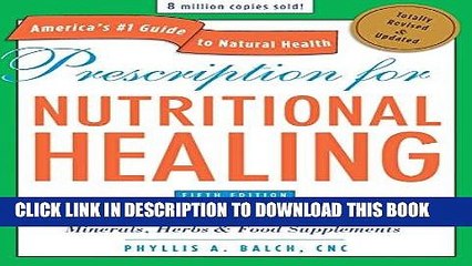 Read Now Prescription for Nutritional Healing, Fifth Edition: A Practical A-to-Z Reference to