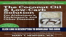 Read Now The Coconut Oil and Low-Carb Solution for Alzheimer s, Parkinson s, and Other Diseases: A