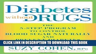 Read Now Diabetes Without Drugs: The 5-Step Program to Control Blood Sugar Naturally and Prevent