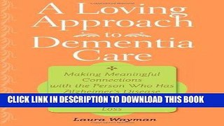 Read Now A Loving Approach to Dementia Care: Making Meaningful Connections with the Person Who Has