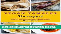 [PDF] Vegan Tamales Unwrapped: A Step-by-Step Guide to Savory and Sweet Tamales. Full Online