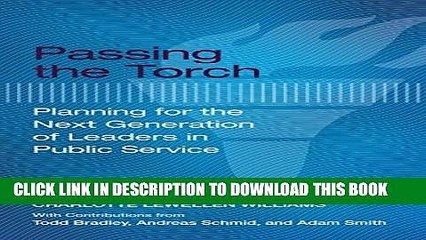 [PDF] Passing the Torch: Planning for the Next Generation of Leaders in Public Service Full