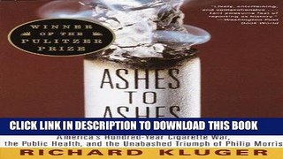 Read Now Ashes to Ashes: America s Hundred-Year Cigarette War, the Public Health, and the