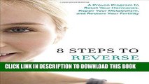 Read Now 8 Steps to Reverse Your PCOS: A Proven Program to Reset Your Hormones, Repair Your