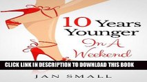 Read Now Ten Years Younger In A Weekend (Beauty And Fashion Secrets To Look Younger Naturally Book