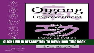 Read Now Qigong Empowerment: A Guide to Medical, Taoist, Buddhist and Wushu Energy Cultivation PDF