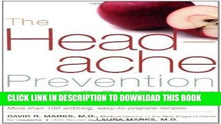 Read Now The Headache Prevention Cookbook: Eating Right to Prevent Migraines and Other Headaches