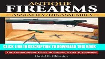 Read Now Antique Firearms Assembly/Disassembly: The comprehensive guide to pistols, rifles