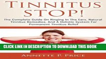 Read Now Tinnitus STOP! - The Complete Guide On Ringing In The Ears, Natural Tinnitus Remedies,