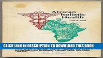 Read Now African holistic Health: Complete Herb Remedy Guide, Dis-ease Treatments, Nutrition,