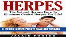 Read Now Herpes: Herpes Cure: The Natural Herpes Cure Method To Eliminate Genital Herpes For Life!