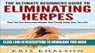 Read Now Herpes: The Ultimate Beginners Guide To Eliminating Herpes: How You Can Overcome Herpes