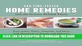 Read Now 500 Time-Tested Home Remedies and the Science Behind Them: Ease Aches, Pains, Ailments,