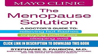 Read Now Mayo Clinic The Menopause Solution: A doctor s guide to relieving hot flashes, enjoying