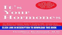 Read Now It s Your Hormones: The Women s Complete Guide to Soothing PMS, Clearing Acne, Regrowing