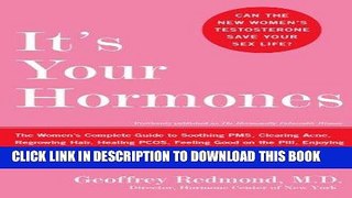 Read Now It s Your Hormones: The Women s Complete Guide to Soothing PMS, Clearing Acne, Regrowing