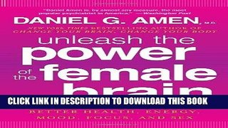 Read Now Unleash the Power of the Female Brain: Supercharging Yours for Better Health, Energy,