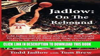 Read Now Jadlow: On The Rebound: Todd Jadlow tells all about playing for Bob Knight, his