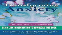 Read Now Transforming Anxiety: The HeartMath Solution for Overcoming Fear and Worry and Creating