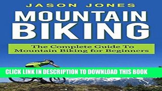 Read Now Mountain Biking: The Complete Guide To Mountain Biking For Beginners (Mountain Biking,
