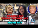 Giới trẻ ở Việt Nam nghĩ gì về các ứng cử viên Tổng Thống Mỹ?