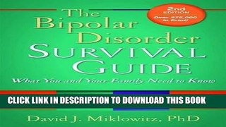 Read Now The Bipolar Disorder Survival Guide, Second Edition: What You and Your Family Need to