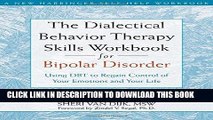 Read Now The Dialectical Behavior Therapy Skills Workbook for Bipolar Disorder: Using DBT to