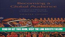 [READ] EBOOK Becoming a Global Audience: Longing and Belonging in Indian Music Television