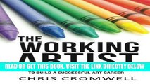 [FREE] EBOOK The Working Artist: 15 Lessons   Philosophies for Artists to Build Successful Art