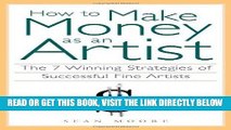 [READ] EBOOK How to Make Money as an Artist: The 7 Winning Strategies of Successful Fine Artists