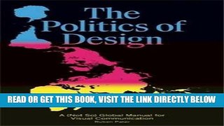 [READ] EBOOK The Politics of Design: A (Not So) Global Manual for Visual Communication BEST