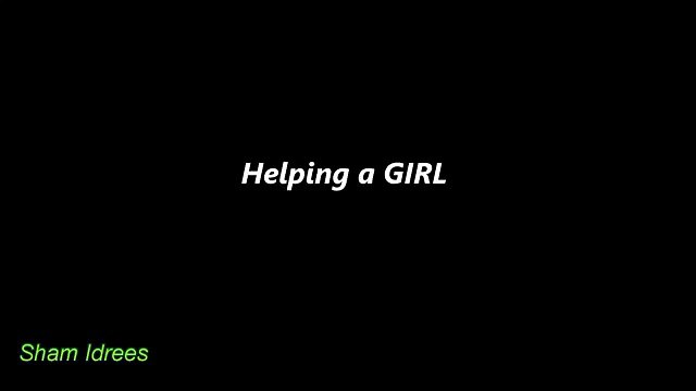Guys Helping a girl vs Helping a Guy by Sham Idrees