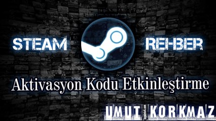 Steam Rehber - Aktivasyon Kodu Etkinleştirme