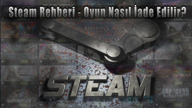 Steam Rehberi - Oyun Nasıl İade Edilir