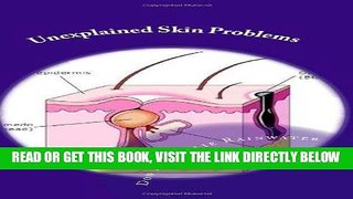 [FREE] EBOOK Unexplained Skin Problems: Home Treatment And Precautions BEST COLLECTION