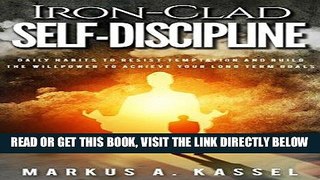 [EBOOK] DOWNLOAD Iron-Clad Self-Discipline: Daily Habits to Resist Temptation and Build the
