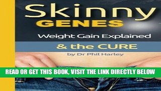 [FREE] EBOOK Skinny Genes: Weight Gain Explained   the CURE BEST COLLECTION