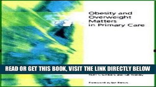 [FREE] EBOOK Obesity and Overweight Matters in Primary Care BEST COLLECTION