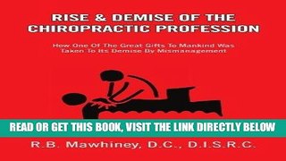 [FREE] EBOOK RISE   DEMISE OF THE CHIROPRACTIC PROFESSION: How One Of The Great Gifts To Mankind