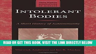 [READ] EBOOK Intolerant Bodies: A Short History of Autoimmunity (Johns Hopkins Biographies of