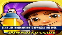 Ebook SUBWAY SURFERS GAME: HOW TO DOWNLOAD FOR ANDROID, PC, IOS, KINDLE   TIPS Free Read