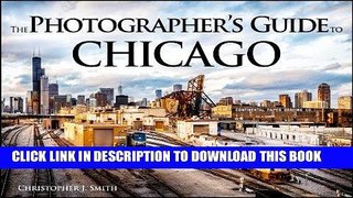 Best Seller The Photographer s Guide to Chicago: 100 of the Best Locations and How to Photograph