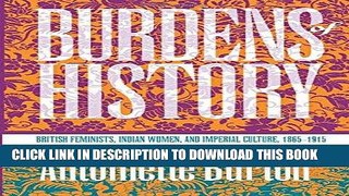 Best Seller Burdens of History: British Feminists, Indian Women, and Imperial Culture, 1865-1915