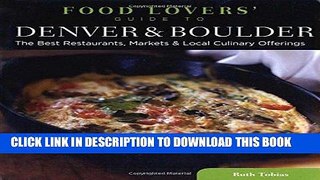 Ebook Food Lovers  Guide toÂ® Denver   Boulder: The Best Restaurants, Markets   Local Culinary