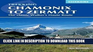 Ebook Trekking Chamonix to Zermatt: The Classic Walker s Haute Route Free Read