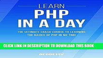 Read Now PHP: Learn PHP In A DAY! - The Ultimate Crash Course to Learning the Basics of the PHP In