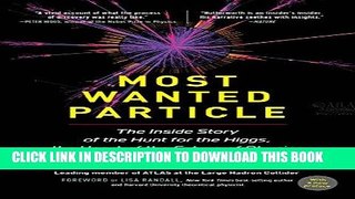 Read Now Most Wanted Particle: The Inside Story of the Hunt for the Higgs, the Heart of the Future