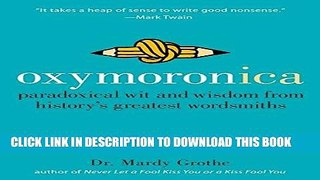 Read Now Oxymoronica: Paradoxical Wit   Wisdom From History s Greatest Wordsmiths Download Book